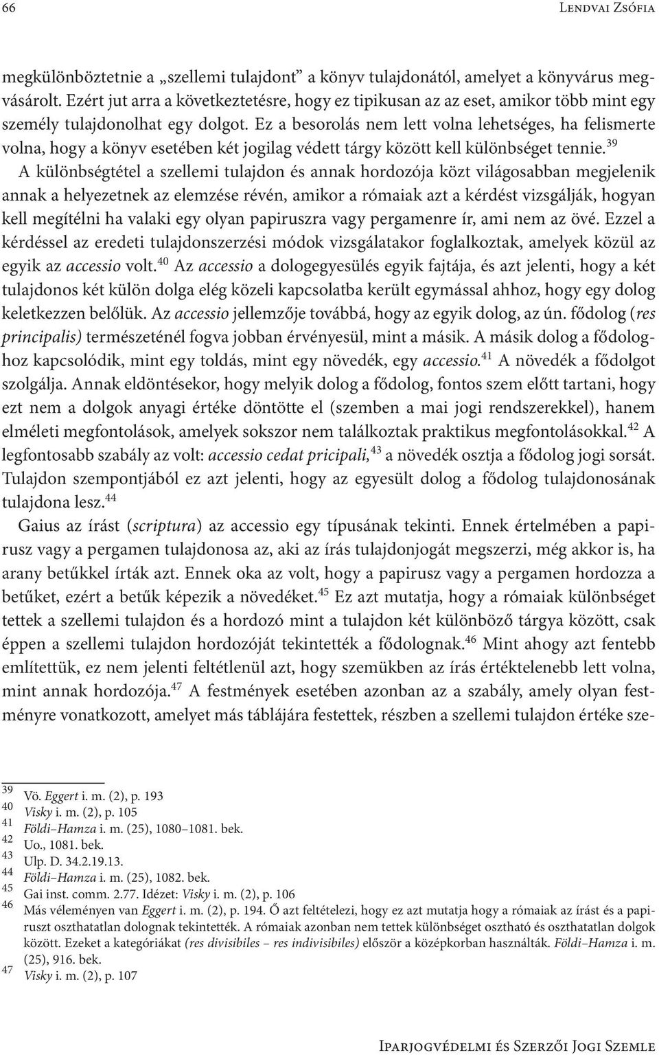 Ez a besorolás nem lett volna lehetséges, ha felismerte volna, hogy a könyv esetében két jogilag védett tárgy között kell különbséget tennie.