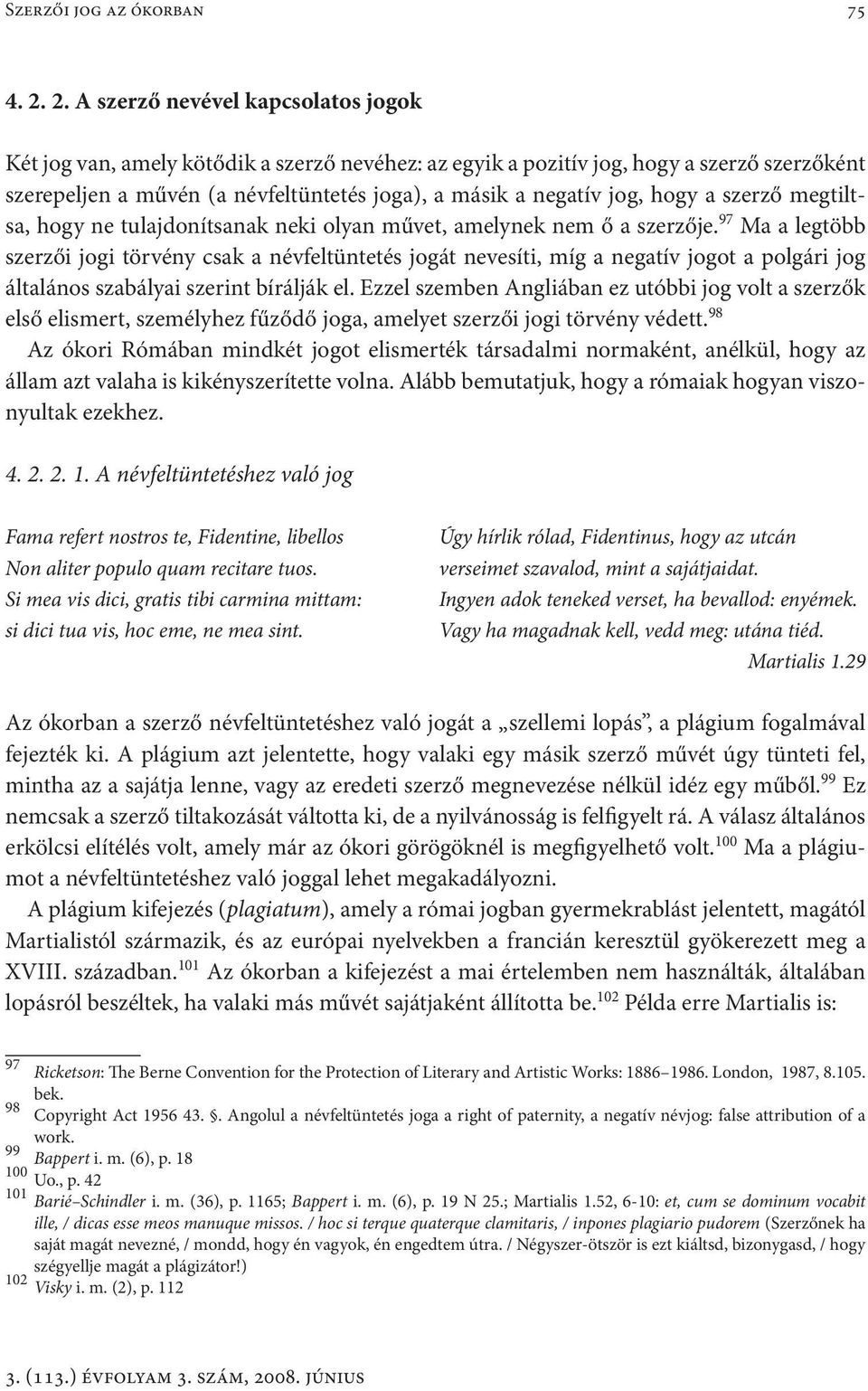 hogy a szerző megtiltsa, hogy ne tulajdonítsanak neki olyan művet, amelynek nem ő a szerzője.