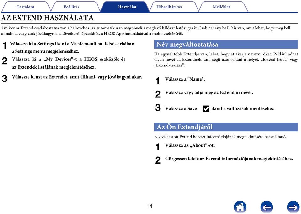 menü bal felső sarkában a Settings menü megjelenéséhez. Válassza ki a My Devices -t a HEOS eszközök és az Extendek listájának megjelenítéséhez.