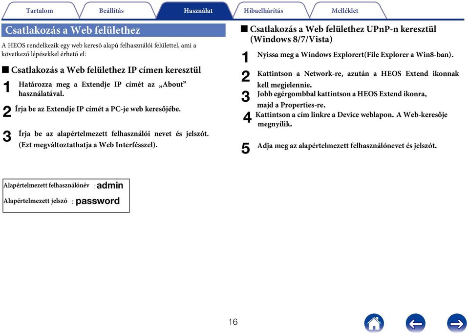 (Ezt megváltoztathatja a Web Interfésszel). 2 Csatlakozás a Web felülethez UPnP-n keresztül (Windows 8/7/Vista) 1 2 3 4 5 Nyissa meg a Windows Explorert(File Explorer a Win8-ban).