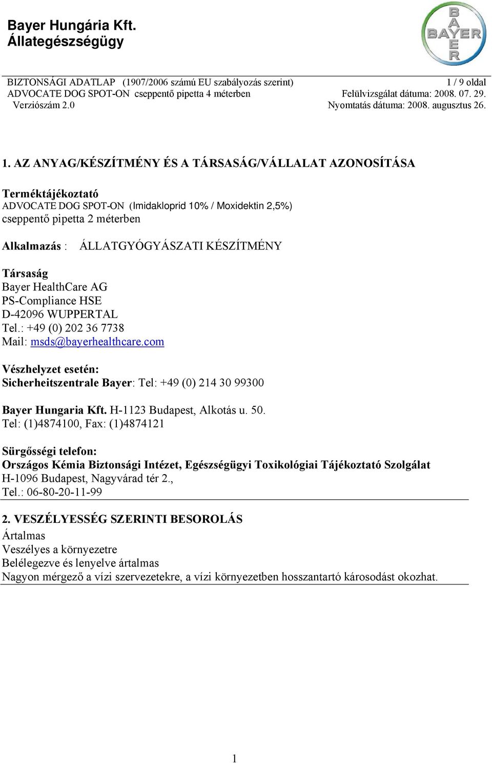 HealthCare AG PS-Compliance HSE D-42096 WUPPERTAL Tel.: +49 (0) 202 36 7738 Mail: msds@bayerhealthcare.com Vészhelyzet esetén: Sicherheitszentrale Bayer: Tel: +49 (0) 214 30 99300 Bayer Hungaria Kft.