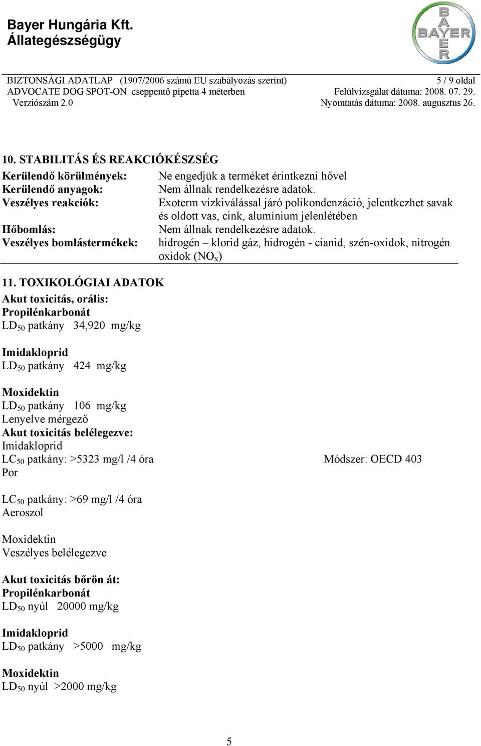 Veszélyes bomlástermékek: hidrogén klorid gáz, hidrogén - cianid, szén-oxidok, nitrogén oxidok (NO x ) 11.