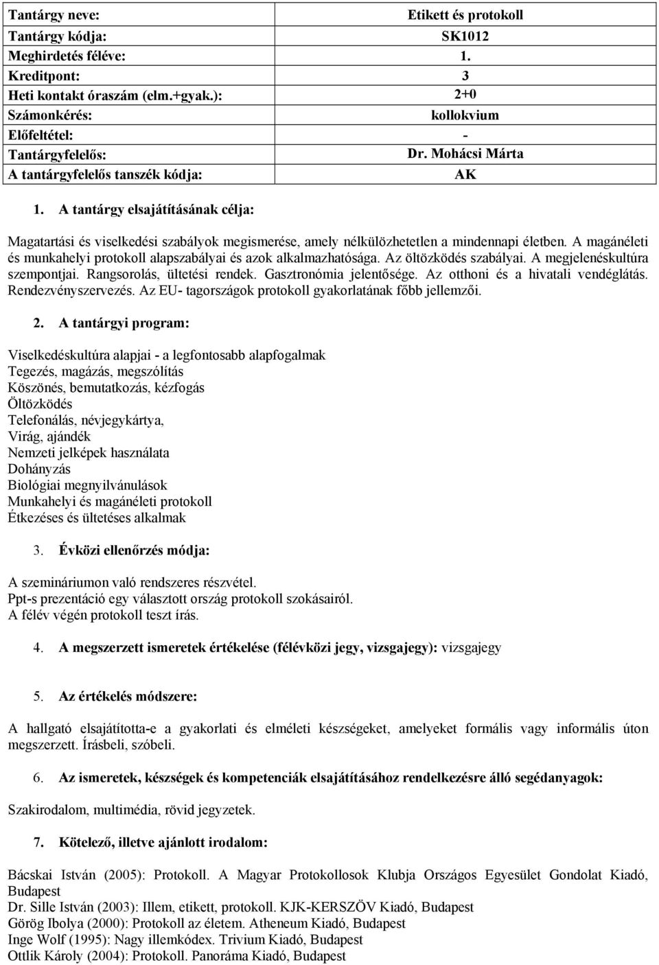 A magánéleti és munkahelyi protokoll alapszabályai és azok alkalmazhatósága. Az öltözködés szabályai. A megjelenéskultúra szempontjai. Rangsorolás, ültetési rendek. Gasztronómia jelentősége.