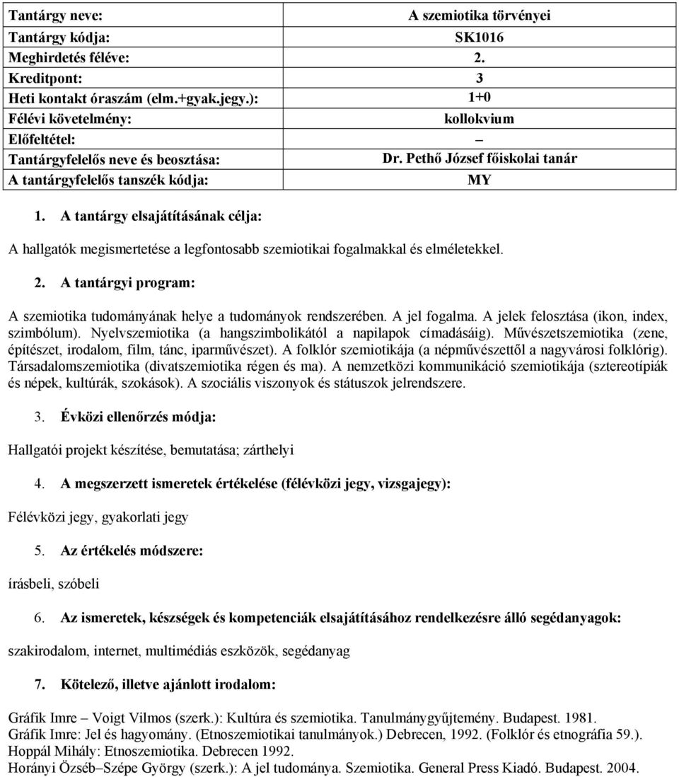 A tantárgyi program: A szemiotika tudományának helye a tudományok rendszerében. A jel fogalma. A jelek felosztása (ikon, index, szimbólum).