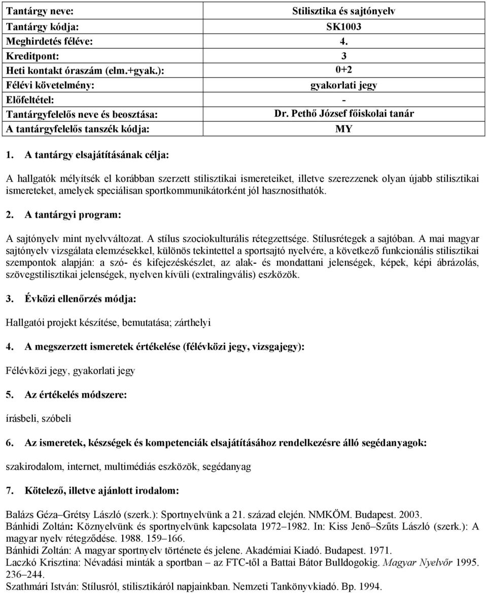 amelyek speciálisan sportkommunikátorként jól hasznosíthatók. 2. A tantárgyi program: A sajtónyelv mint nyelvváltozat. A stílus szociokulturális rétegzettsége. Stílusrétegek a sajtóban.