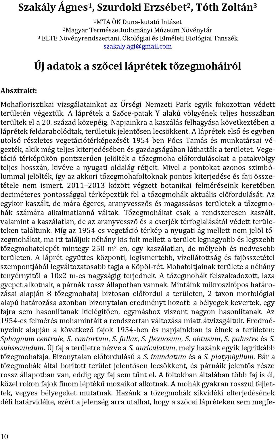 A láprétek a Szőce-patak Y alakú völgyének teljes hosszában terültek el a 20. század közepéig.