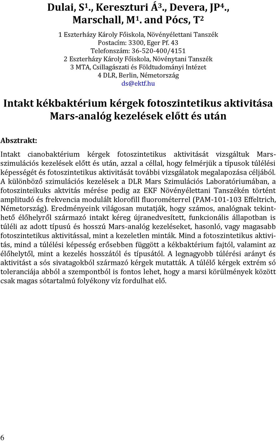 hu Intakt kékbaktérium kérgek fotoszintetikus aktivitása Mars-analóg kezelések előtt és után Intakt cianobaktérium kérgek fotoszintetikus aktivitását vizsgáltuk Marsszimulációs kezelések előtt és