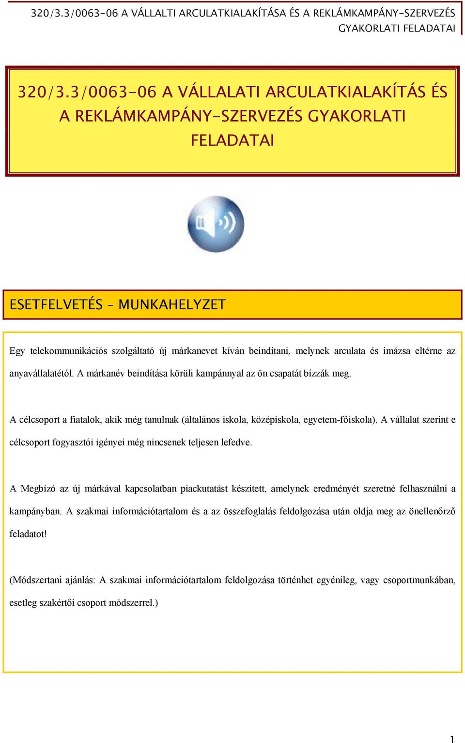 és imázsa eltérne az anyavállalatétól. A márkanév beindítása körüli kampánnyal az ön csapatát bízzák meg. A célcsoport a fiatalok, akik még tanulnak (általános iskola, középiskola, egyetem-főiskola).