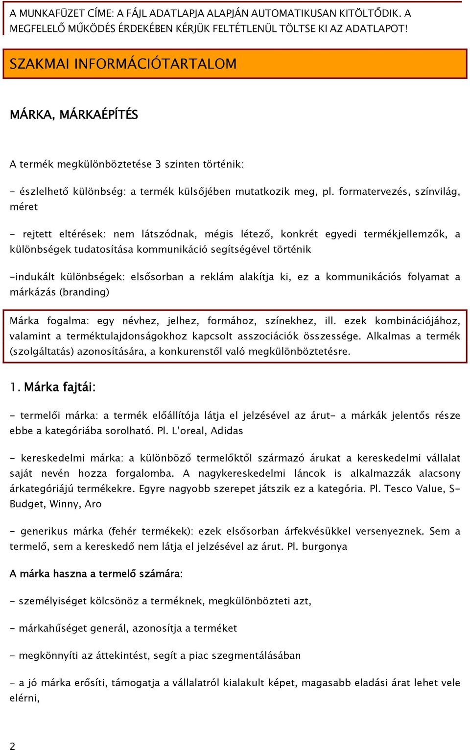 formatervezés, színvilág, méret - rejtett eltérések: nem látszódnak, mégis létező, konkrét egyedi termékjellemzők, a különbségek tudatosítása kommunikáció segítségével történik -indukált különbségek: