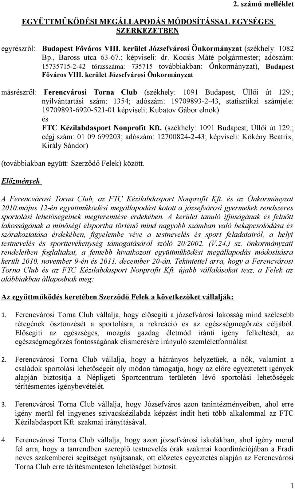 kerület Józsefvárosi Önkormányzat másrészről: Ferencvárosi Torna Club (székhely: 1091 Budapest, Üllői út 129.