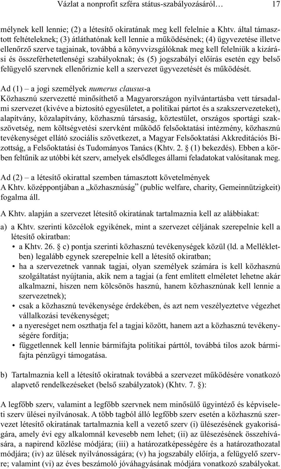 összeférhetetlenségi szabályoknak; és (5) jogszabályi elõírás esetén egy belsõ felügyelõ szervnek ellenõriznie kell a szervezet ügyvezetését és mûködését.