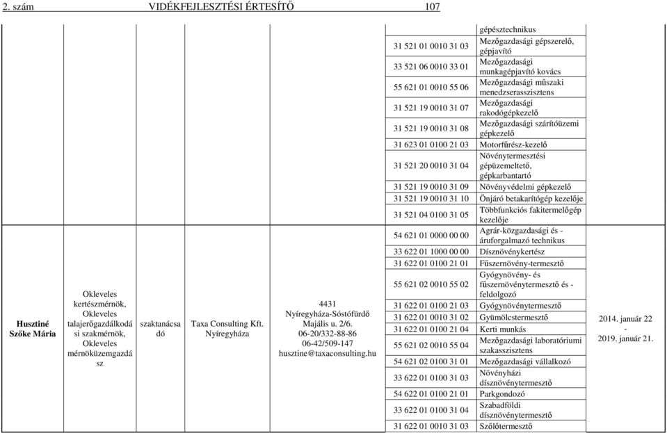 hu gépész gépszerelő, 31 521 01 0010 31 03 33 521 06 0010 33 01 munka kovács műszaki 55 621 01 0010 55 06 menedzserasszisztens 31 521 19 0010 31 07 rakodógépkezelő szárítóüzemi 31 521 19 0010 31 08