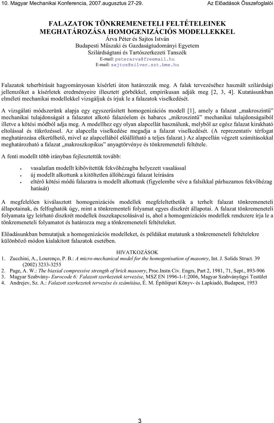 Tartószerkezeti Tanszék E-mail: peterarva@freemail.hu E-mail: sajtos@silver.szt.bme.hu Falazatok teherbírását hagyományosan kísérleti úton határozzák meg.