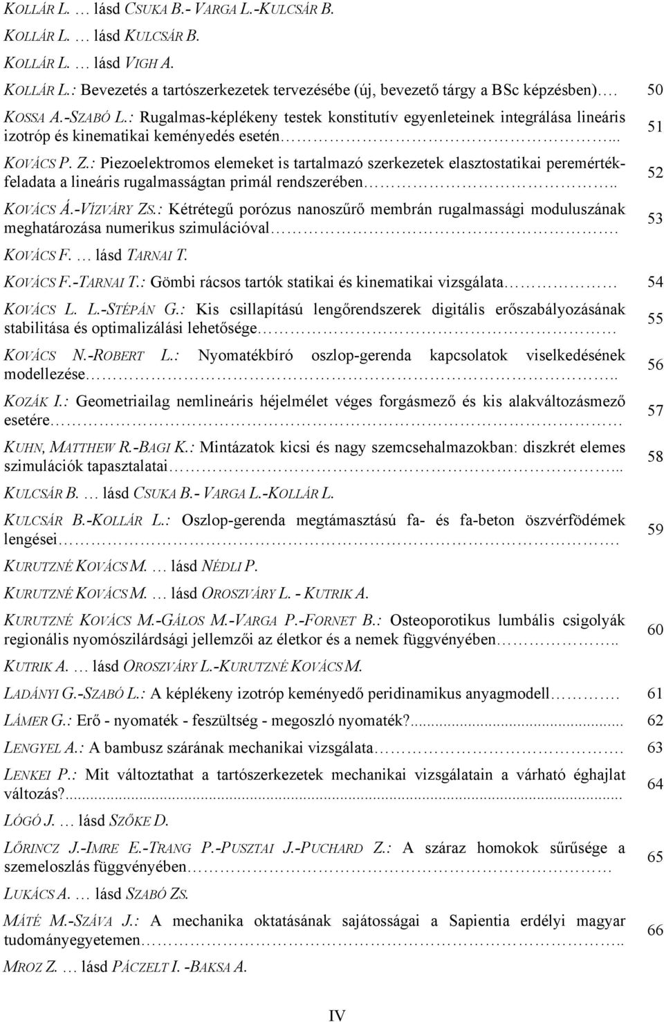 : Piezoelektromos elemeket is tartalmazó szerkezetek elasztostatikai peremértékfeladata a lineáris rugalmasságtan primál rendszerében.. 52 KOVÁCS Á.-VÍZVÁRY ZS.