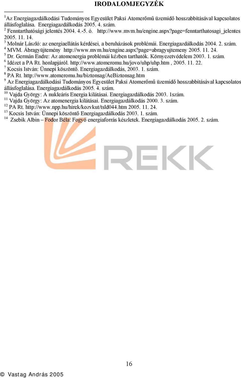 Ábragyüjtemény http://www.mvm.hu/engine.aspx?page=abragyujtemeny 2005. 11. 24. 5 Dr. Germán Endre: Az atomenergia problémái kézben tarthatók. Környezetvédelem 2003. 1. szám. 6 Idézet a PA Rt.