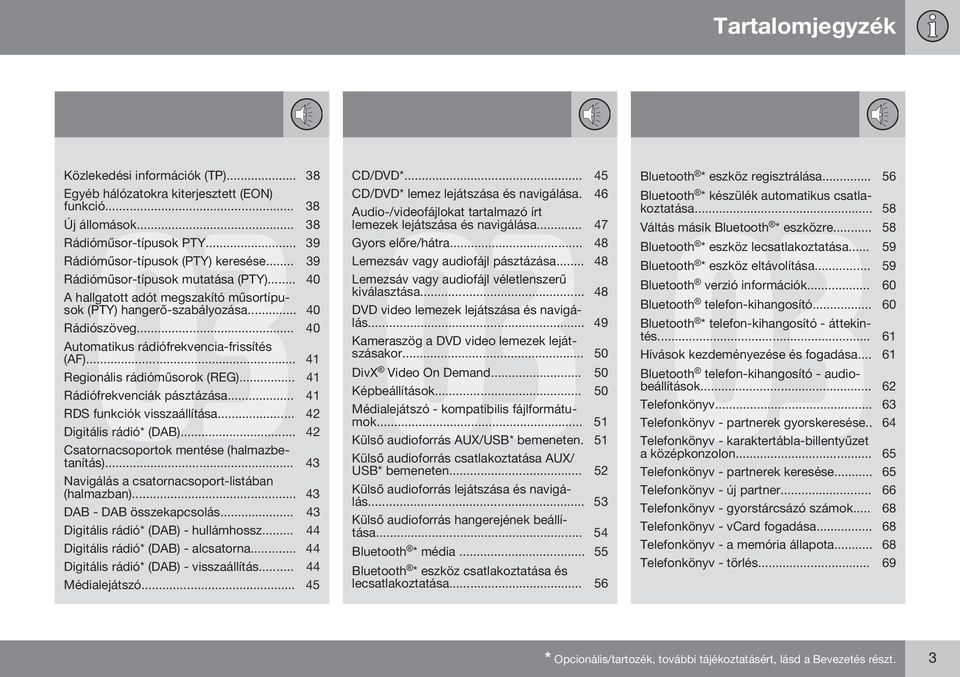 .. 41 Regionális rádióműsorok (REG)... 41 Rádiófrekvenciák pásztázása... 41 RDS funkciók visszaállítása... 42 Digitális rádió* (DAB)... 42 Csatornacsoportok mentése (halmazbetanítás).