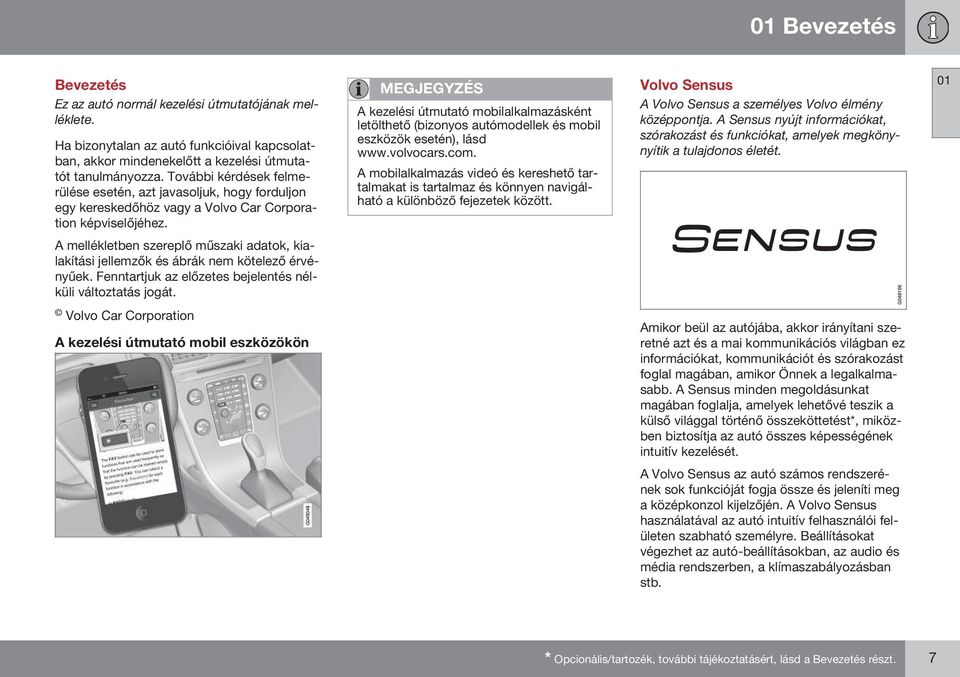 MEGJEGYZÉS A kezelési útmutató mobilalkalmazásként letölthető (bizonyos autómodellek és mobil eszközök esetén), lásd www.volvocars.com.
