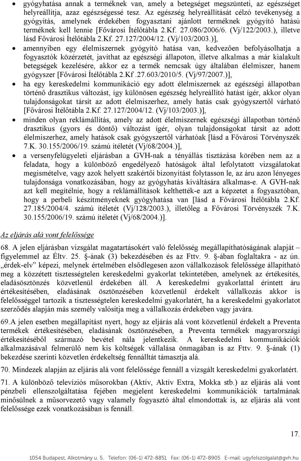 (Vj/122/2003.), illetve lásd Fővárosi Ítélőtábla 2.Kf. 27.127/2004/12. (Vj/103/2003.