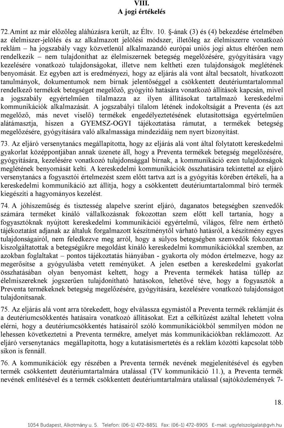 jogi aktus eltérően nem rendelkezik nem tulajdoníthat az élelmiszernek betegség megelőzésére, gyógyítására vagy kezelésére vonatkozó tulajdonságokat, illetve nem keltheti ezen tulajdonságok