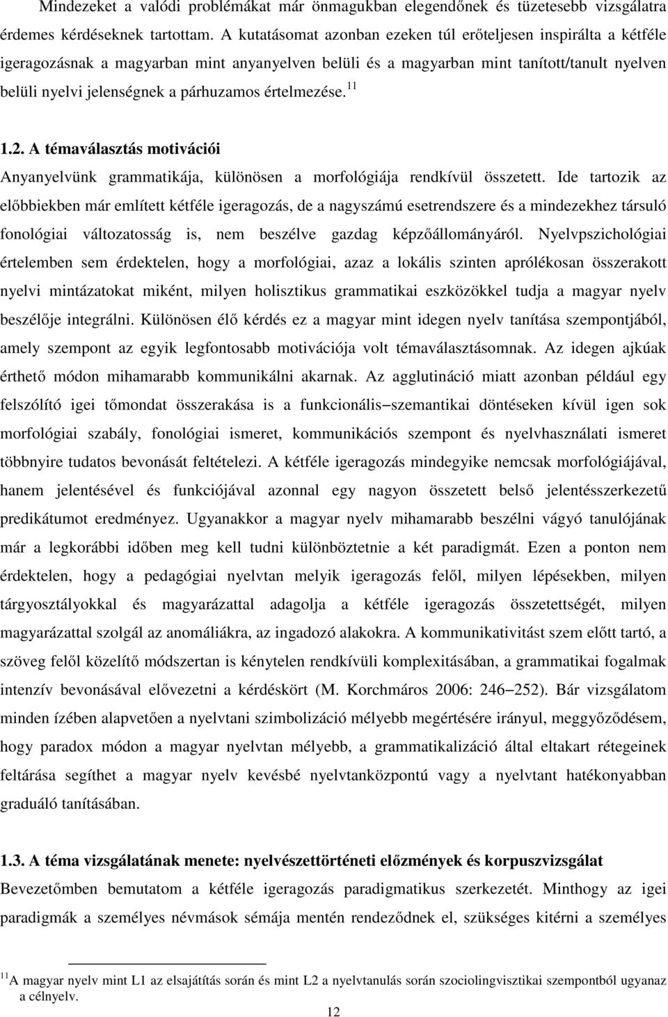 értelmezése. 11 1.2. A témaválasztás motivációi Anyanyelvünk grammatikája, különösen a morfológiája rendkívül összetett.