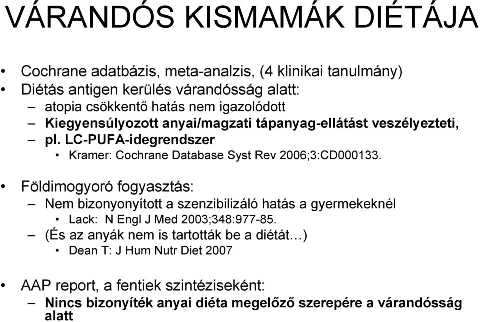 LC-PUFA-idegrendszer Kramer: Cochrane Database Syst Rev 2006;3:CD000133.