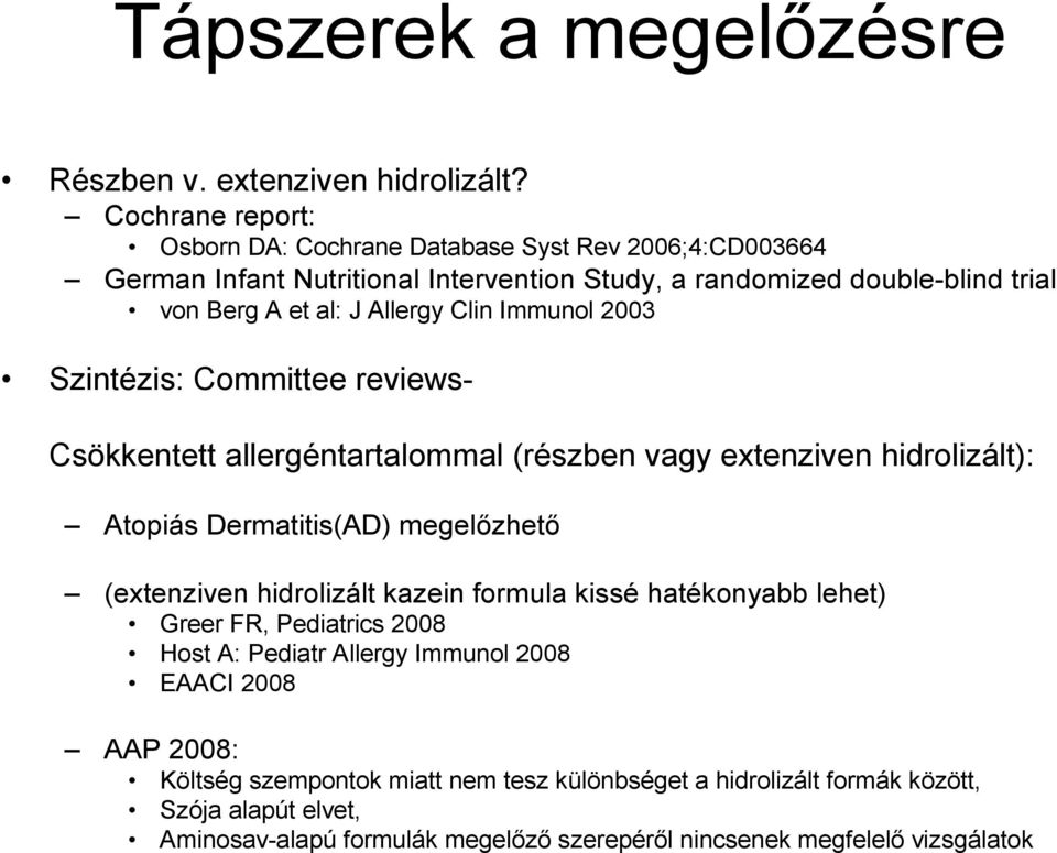 Clin Immunol 2003 Szintézis: Committee reviews- Csökkentett allergéntartalommal (részben vagy extenziven hidrolizált): Atopiás Dermatitis(AD) megelızhetı (extenziven