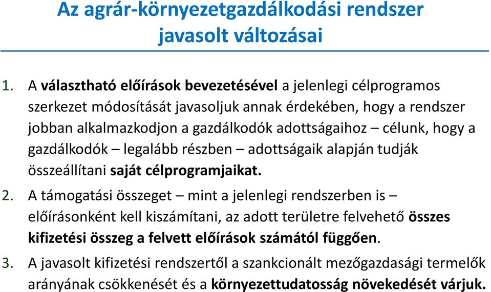 adottságaihoz célunk, hogy a gazdálkodók legalább részben adottságaik alapján tudják összeállítani saját célprogramjaikat. 2.