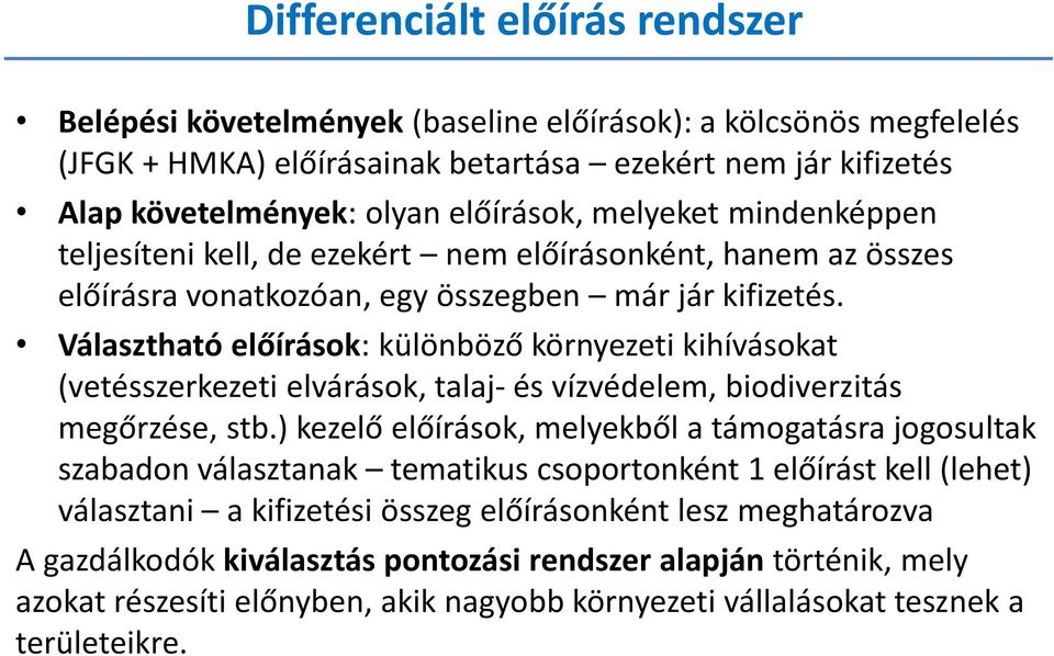 Választható előírások: különböző környezeti kihívásokat (vetésszerkezeti elvárások, talaj- és vízvédelem, biodiverzitás megőrzése, stb.