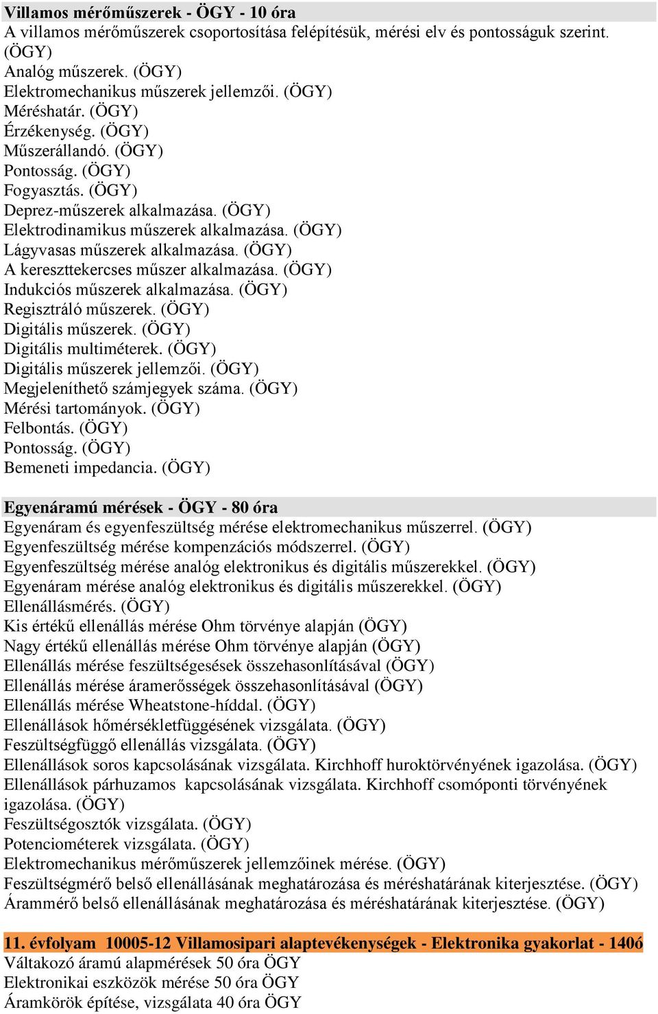 Indukciós műszerek alkalmazása. Regisztráló műszerek. Digitális műszerek. Digitális multiméterek. Digitális műszerek jellemzői. Megjeleníthető számjegyek száma. Mérési tartományok. Felbontás.