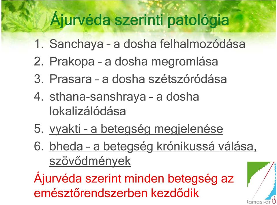 sthana-sanshraya a dosha lokalizálódása 5. vyakti a betegség megjelenése 6.