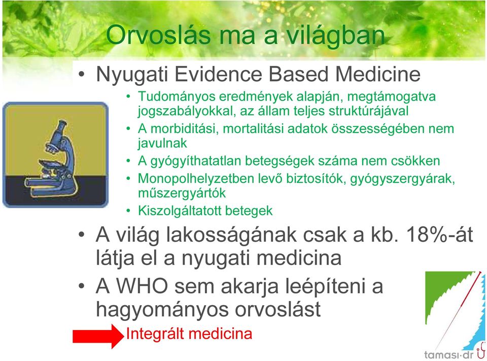 száma nem csökken Monopolhelyzetben levő biztosítók, gyógyszergyárak, műszergyártók Kiszolgáltatott betegek A világ