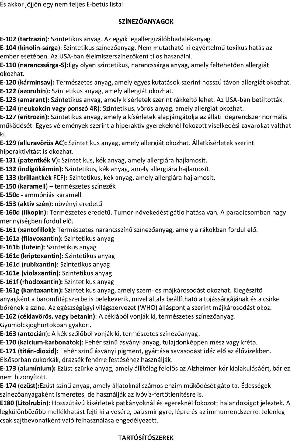 E-110 (narancssárga-s):egy olyan szintetikus, narancssárga anyag, amely feltehetően allergiát okozhat.