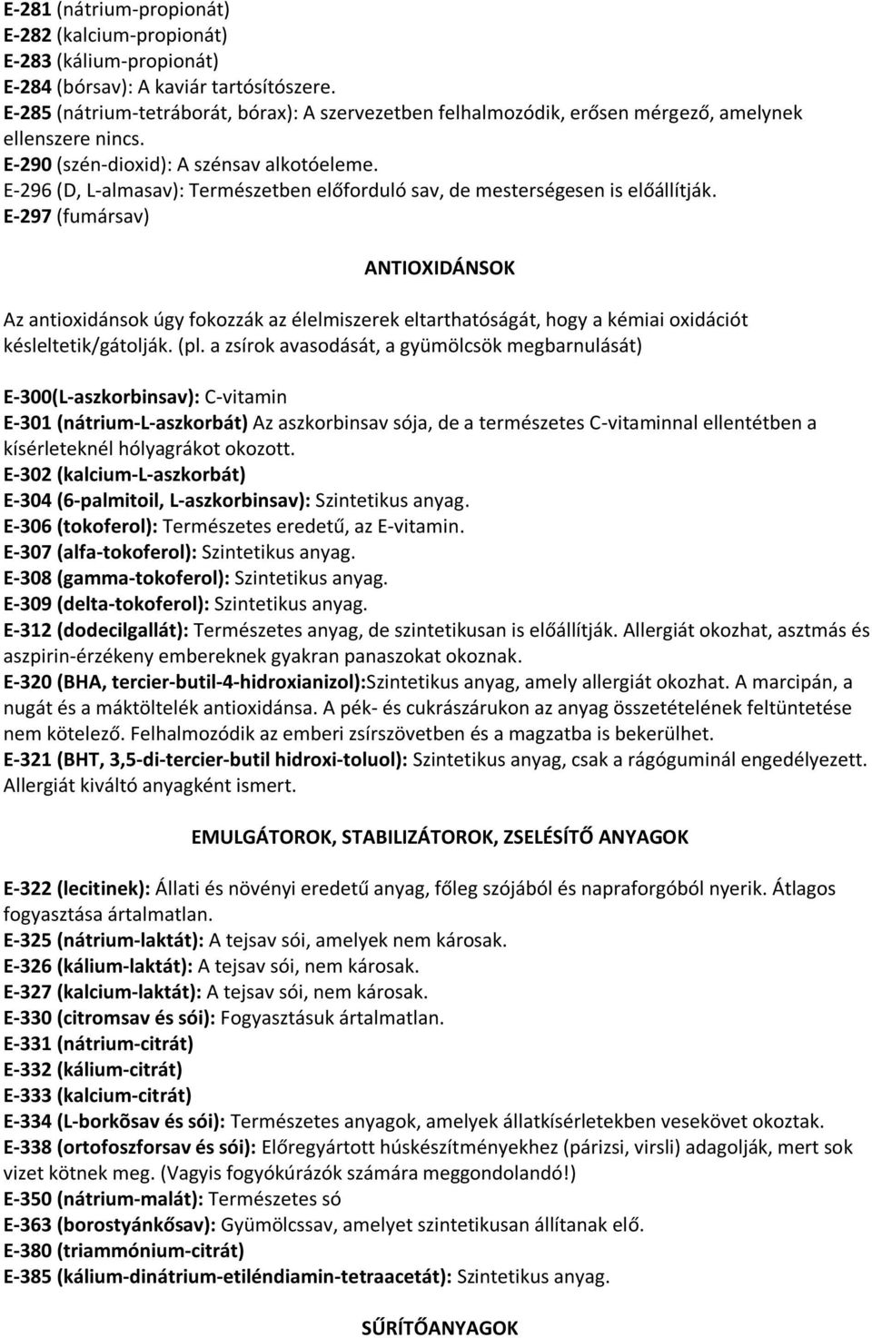 E-296 (D, L-almasav): Természetben előforduló sav, de mesterségesen is előállítják.