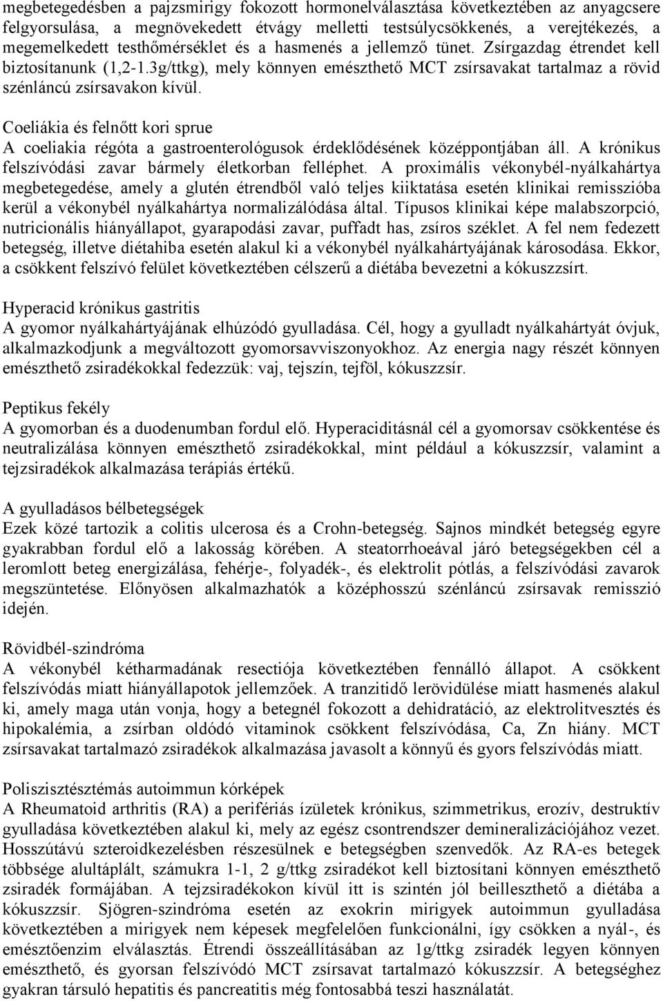 Coeliákia és felnőtt kori sprue A coeliakia régóta a gastroenterológusok érdeklődésének középpontjában áll. A krónikus felszívódási zavar bármely életkorban felléphet.