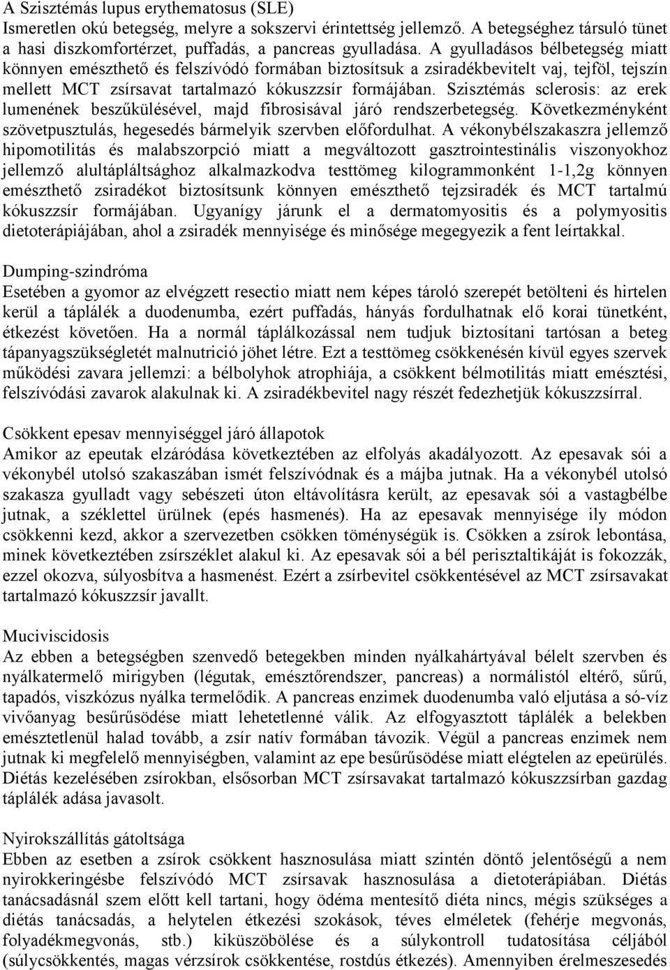 Szisztémás sclerosis: az erek lumenének beszűkülésével, majd fibrosisával járó rendszerbetegség. Következményként szövetpusztulás, hegesedés bármelyik szervben előfordulhat.