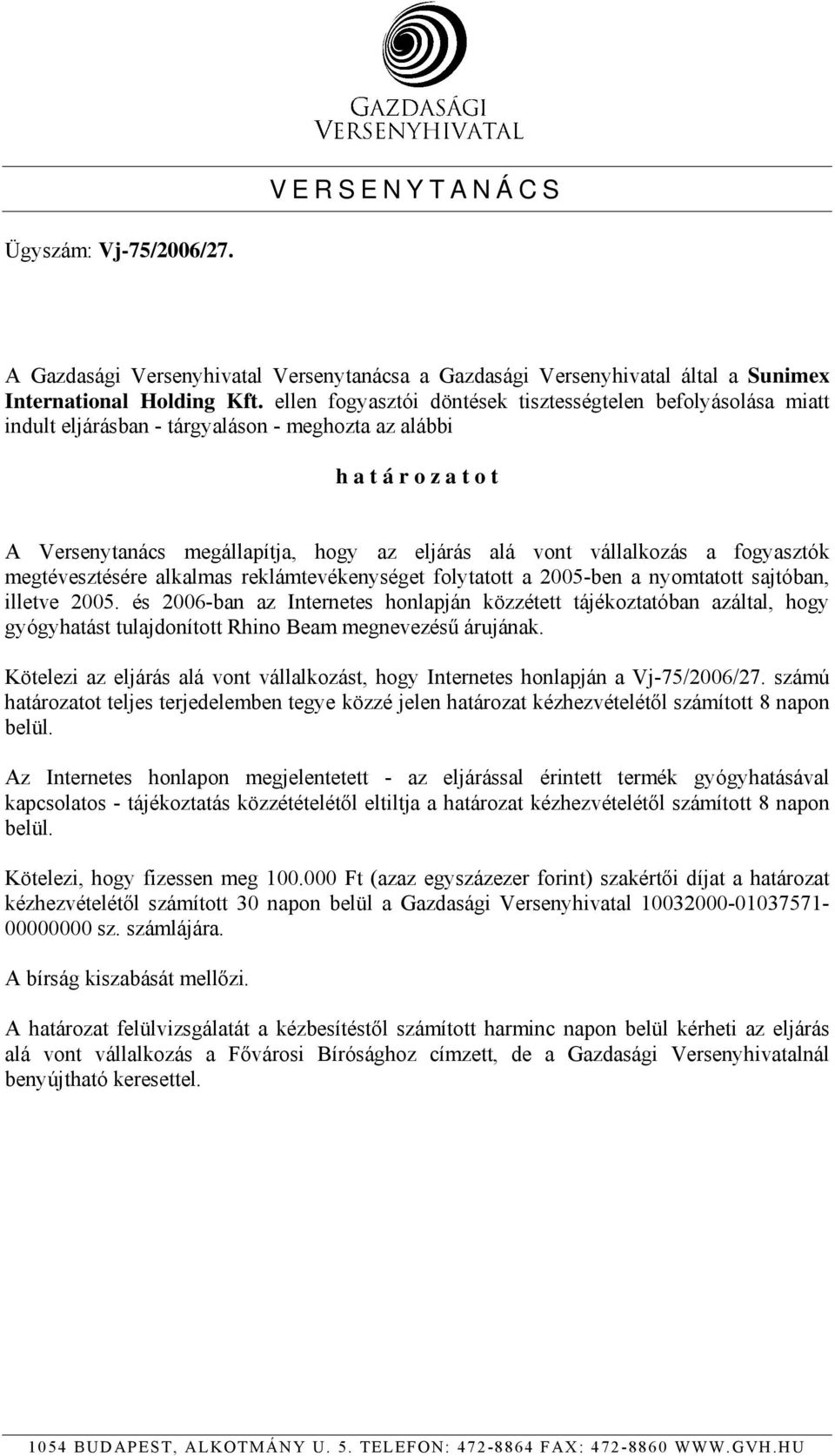 vállalkozás a fogyasztók megtévesztésére alkalmas reklámtevékenységet folytatott a 2005-ben a nyomtatott sajtóban, illetve 2005.