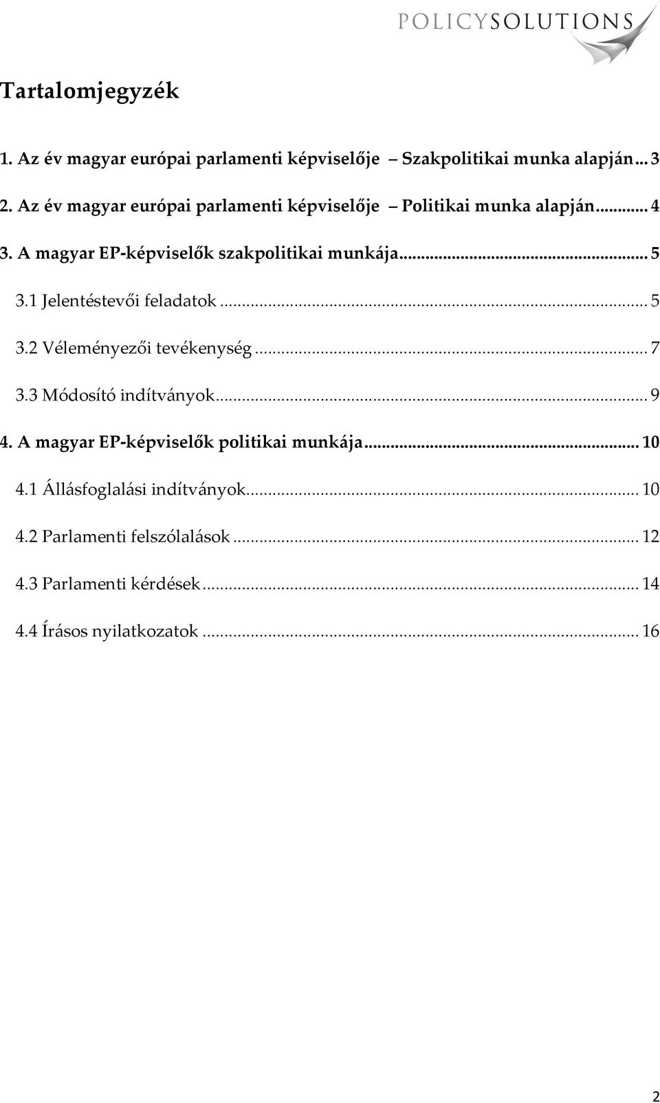 1 Jelentéstevői feladatok... 5 3.2 Véleményezői tevékenység... 7 3.3 Módosító indítványok... 9 4.