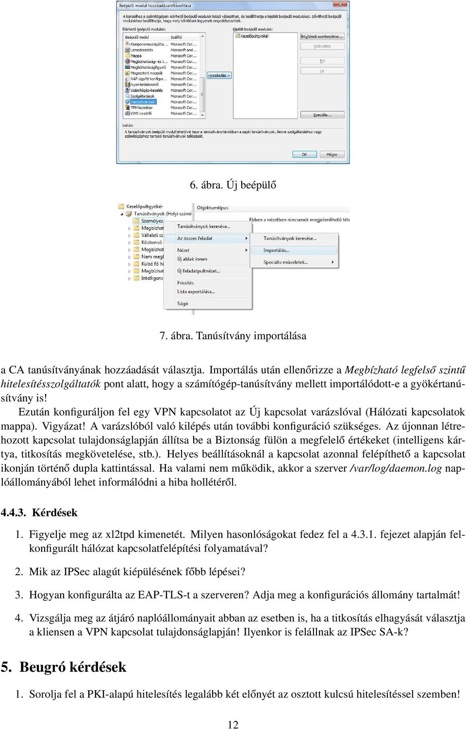 Ezután konfiguráljon fel egy VPN kapcsolatot az Új kapcsolat varázslóval (Hálózati kapcsolatok mappa). Vigyázat! A varázslóból való kilépés után további konfiguráció szükséges.