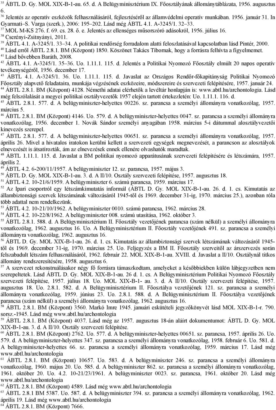 37 MOL M-KS 276. f. 69. cs. 28. ő. e. Jelentés az ellenséges műsorszóró adásokról, 1956. július 16. 38 Cserényi-Zsitnyányi, 2011. 39 ÁBTL 4.1. A-3245/1. 33 34.
