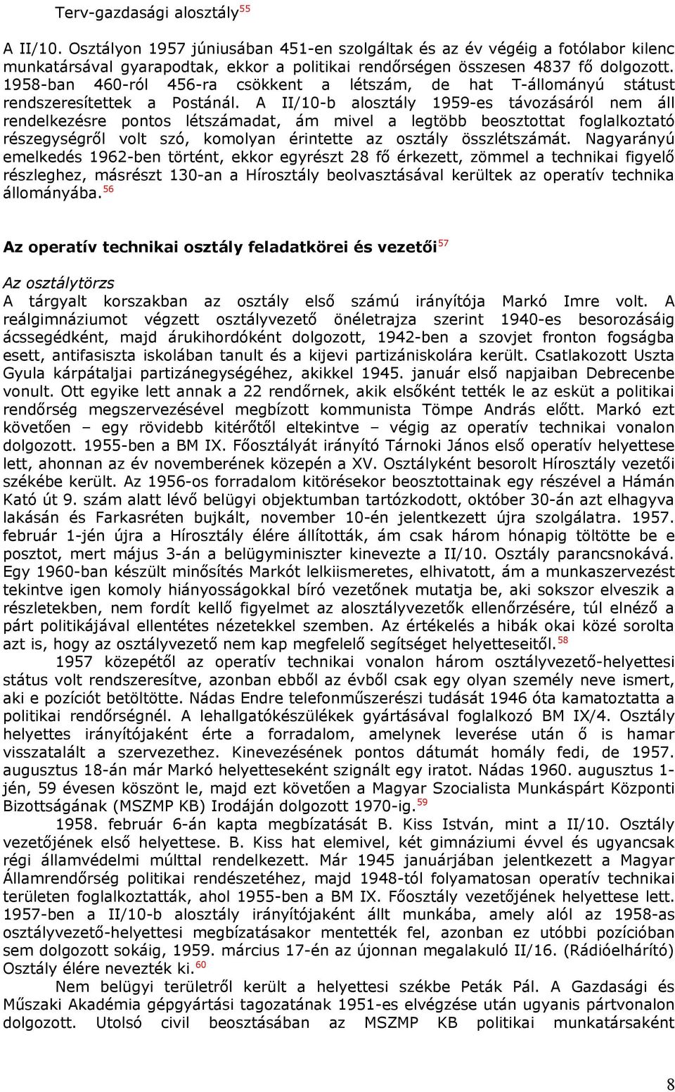 A II/10-b alosztály 1959-es távozásáról nem áll rendelkezésre pontos létszámadat, ám mivel a legtöbb beosztottat foglalkoztató részegységről volt szó, komolyan érintette az osztály összlétszámát.