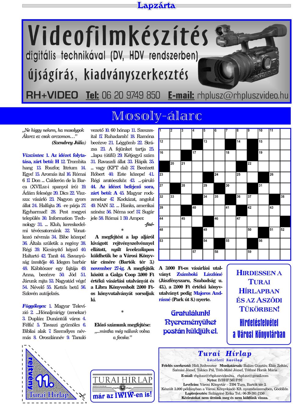 Pest megyei település 30. Information Technology 31.... Klub, kereskedelmi tévécsatornánk 32. Vonatkozó névmás 34. Bibe közepe! 36. Általa születik a regény 38. Régi 39. Kicsinyítõ képzõ 40.