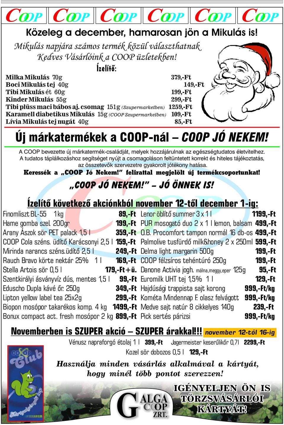 csomag 151g Karamell diabetikus Mikulás 15g Lívia Mikulás tej nugát 40g (Szupermarketben) (COOP Szupermarketben) Ízelítõ következõ akciónkból november 12-tõl december 1-ig: Finomliszt BL-55 1kg