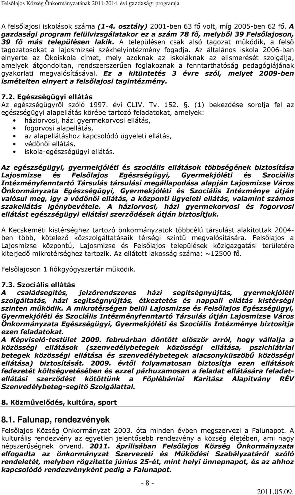 Az általános iskola 2006-ban elnyerte az Ökoiskola címet, mely azoknak az iskoláknak az elismerését szolgálja, amelyek átgondoltan, rendszerszerően foglakoznak a fenntarthatóság pedagógiájának