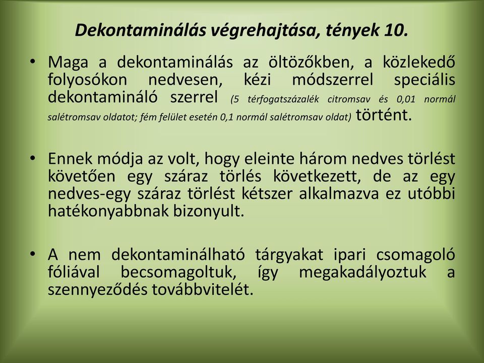 és 0,01 normál salétromsav oldatot; fém felület esetén 0,1 normál salétromsav oldat) történt.