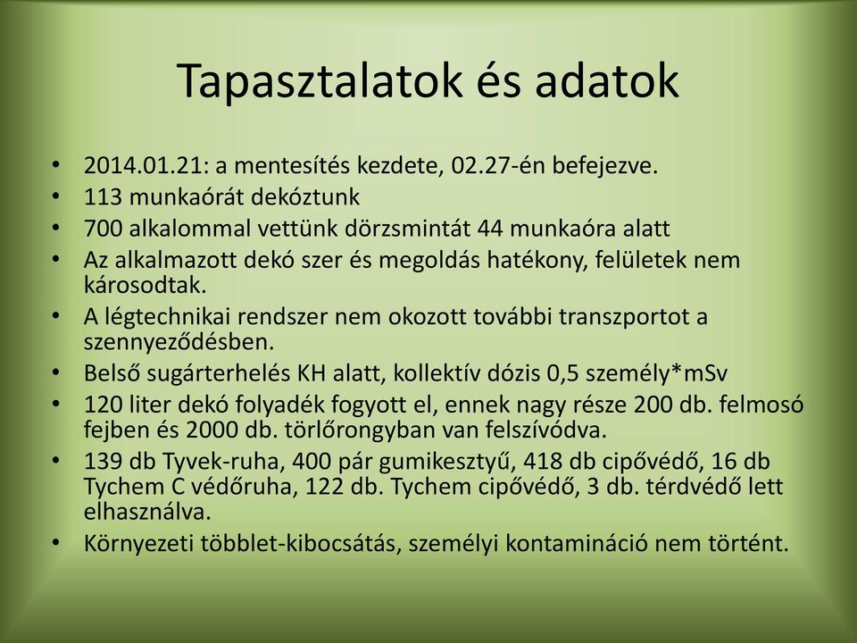 A légtechnikai rendszer nem okozott további transzportot a szennyeződésben.