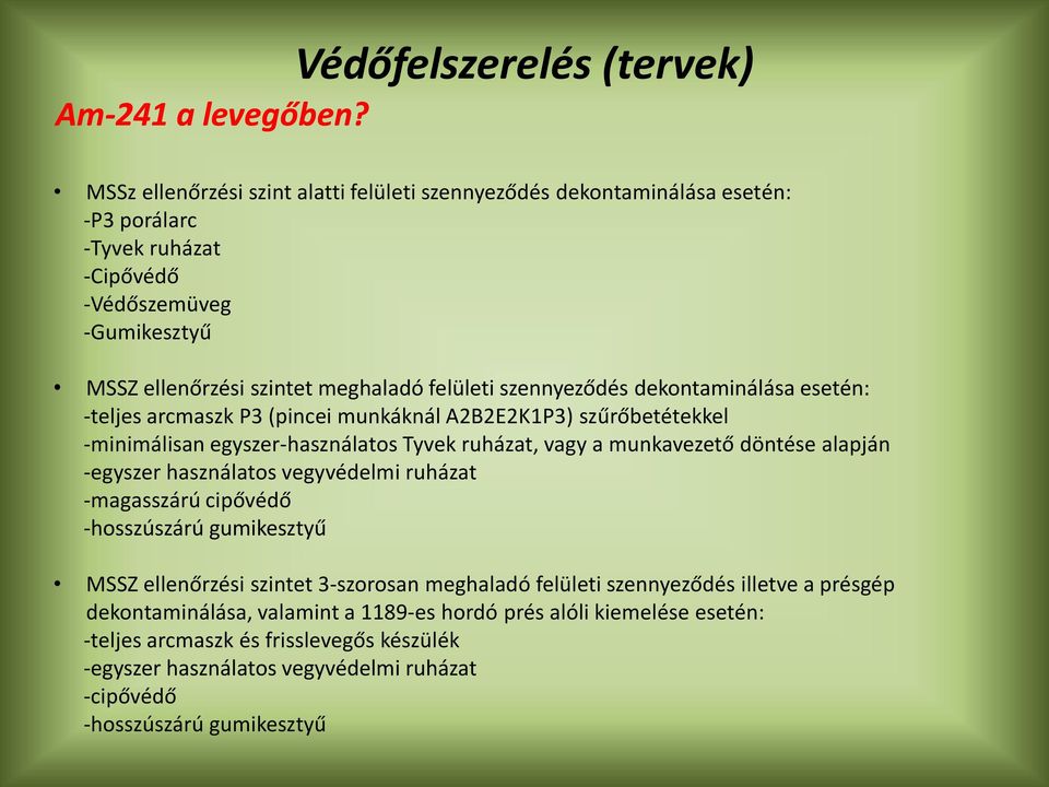 meghaladó felületi szennyeződés dekontaminálása esetén: -teljes arcmaszk P3 (pincei munkáknál A2B2E2K1P3) szűrőbetétekkel -minimálisan egyszer-használatos Tyvek ruházat, vagy a munkavezető