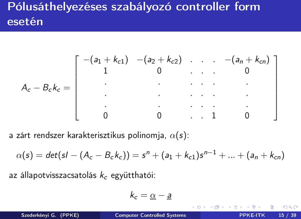 . 1 0 a zárt rendszer karakterisztikus polinomja, α(s): α(s) = det(si (A c B c k c )) = s n +(a 1