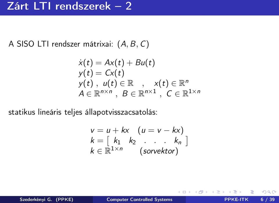 teljes állapotvisszacsatolás: v = u + kx (u = v kx) k = [ ] k 1 k 2.