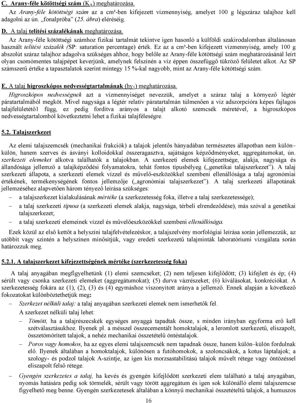 Az Arany-féle kötöttségi számhoz fizikai tartalmát tekintve igen hasonló a külföldi szakirodalomban általánosan használt telítési százalék (SP: saturation percentage) érték.