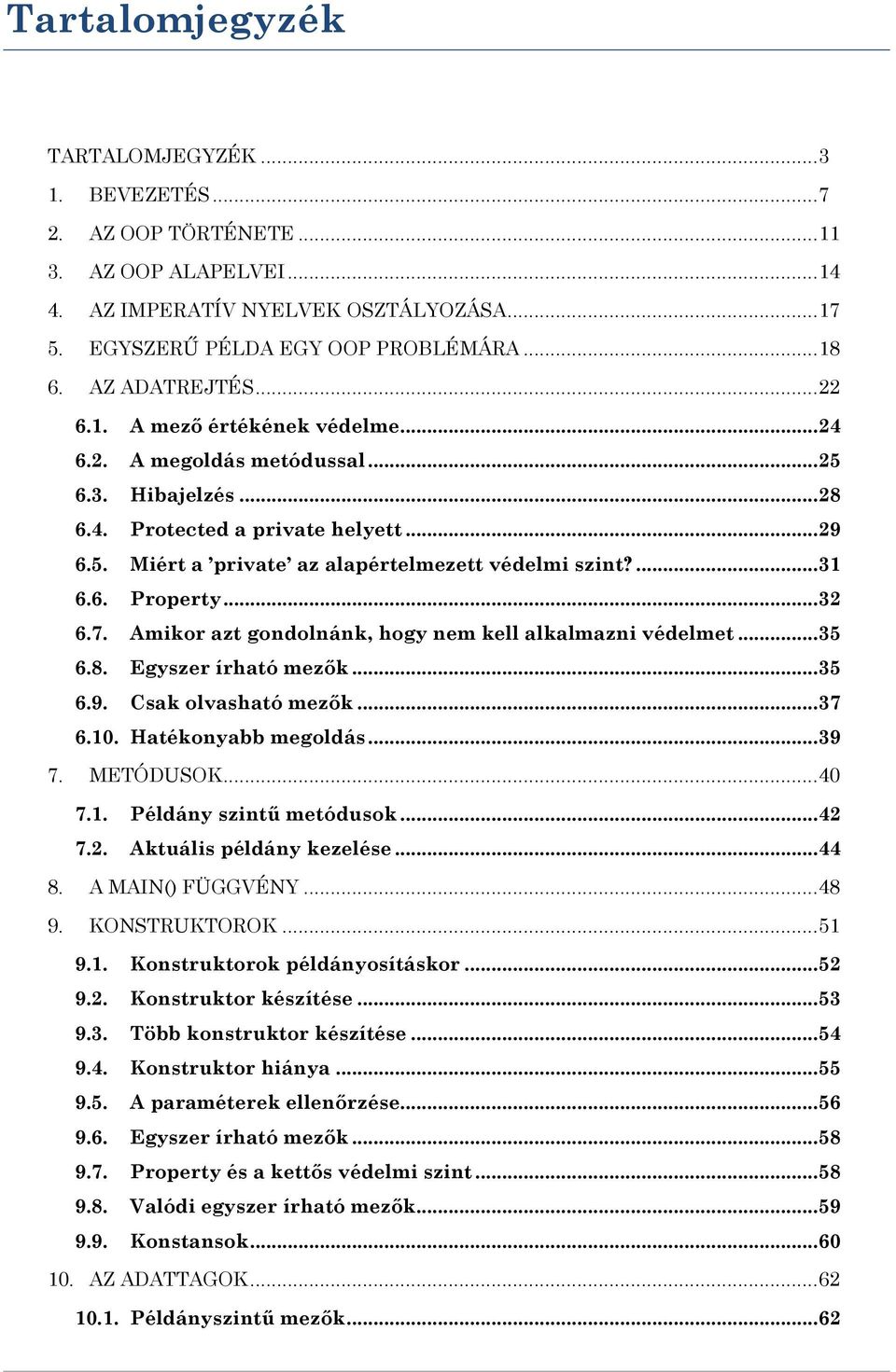 ... 31 6.6. Property... 32 6.7. Amikor azt gondolnánk, hogy nem kell alkalmazni védelmet... 35 6.8. Egyszer írható mezők... 35 6.9. Csak olvasható mezők... 37 6.10. Hatékonyabb megoldás... 39 7.